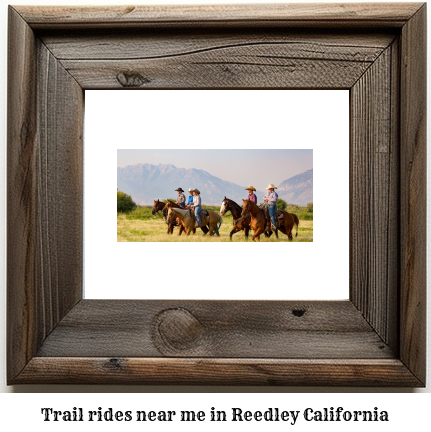 trail rides near me in Reedley, California